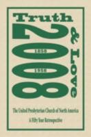 TRUTH AND LOVE: The United Presbyterian Church of North America - A Fifty Year Retrospective 1601455305 Book Cover