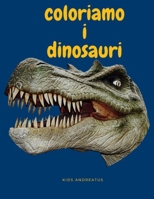 coloriamo i dinosauri: Dinosauri da colorare e tanti giochi B08P3P7XG4 Book Cover