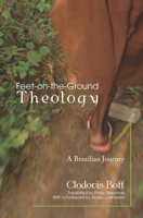 Feet-on-the-Ground Theology: A Brazilian Journey 1606080113 Book Cover