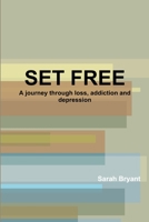 SET FREE: A journey through loss, addiction and depression 1387939939 Book Cover