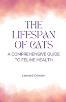 The Lifespan of Cats: A Comprehensive Guide to Feline Health B0DKX7R9CS Book Cover