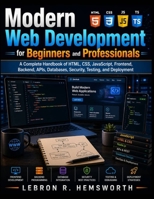 Modern Web Development for Beginners and Professionals: A Complete Handbook of HTML, CSS, JavaScript, Frontend, Backend, APIs, Databases, Security, Testing, and Deployment (Next Level Technology) B0HGBJ2528 Book Cover