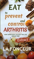 Eat to Prevent and Control Arthritis (Extract Edition) Full Color Print 1715779746 Book Cover