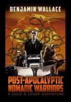 Post-Apocalyptic Nomadic Warriors: A Duck & Cover Adventure 0359989217 Book Cover