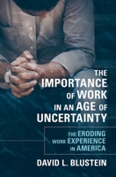 The Importance of Work in an Age of Uncertainty: The Eroding Work Experience in America 0190213701 Book Cover