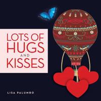 Lots of Hugs and Kisses 1643508717 Book Cover