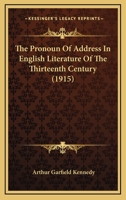The Pronoun Of Address In English Literature Of The Thirteenth Century (1915) 054871083X Book Cover