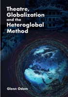 Theatre, Globalization and the Heteroglobal Method 1835952356 Book Cover