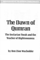 The dawn of Qumran: The sectarian Torah and the teacher of righteousness (Monographs of the Hebrew Union College) 0878204075 Book Cover