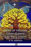 Days of Heaven Upon Earth - a Year of Scripture Texts and Living Truth 1974690512 Book Cover