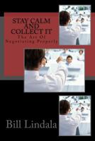 Stay Calm and Collect It: The Art of Negotiating Properly 1539090191 Book Cover