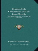 Relazione Sulla Colonizzazione Dell' Ex-Bosco Montello: In Esecuzione Della Legge 21 Febbraio 1892, N. 57 (1896) 1160245371 Book Cover