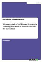 Wie vegetarisch is(s)t Münster? Statistische Erhebung zum Fleisch- und Wurstverzehr der Einwohner 366810204X Book Cover