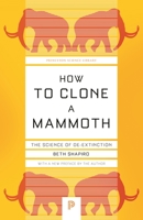 How to Clone a Mammoth: The Science of de-Extinction 0691157057 Book Cover