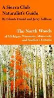 A Sierra Club Naturalist's Guide to the North Woods of Michigan, Wisconsin and Minnesota 0871562774 Book Cover