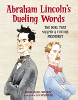 Abraham Lincoln's Dueling Words: The Duel that Shaped a Future President 1682633357 Book Cover