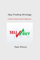 Day Trading Strategy: 10 Day Trading Tips for Beginners 1806212404 Book Cover