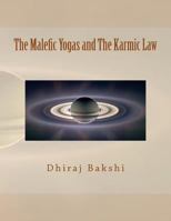 The Malefic Yogas and The Karmic Law: The Aakriti - Koota Yoga, The Buddh - Shani Yoga, The Chandra Grahan Yoga, The Timing of Events 1479240966 Book Cover