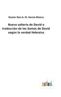 Nuevo salterío de David o traducción de los Samos de David según la verdad Hebraica 3752482788 Book Cover