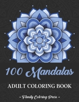 100 Mandalas Coloring Book For Adults: Beautiful Mandala Colouring Book For Adult Stress Relief Management, Relaxation, Meditation For Who Loves Mandala Designs B08PJQHY16 Book Cover