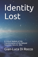 Identity Lost: A Critical Analysis of the Transformation of the Beloved Television Hero Dr. Who 1700409743 Book Cover