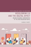 Middlebrow 2.0 and the Digital Affect: Online Reading Communities of the New Nigerian Novel 1837644691 Book Cover