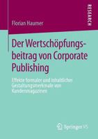 Der Wertschopfungsbeitrag Von Corporate Publishing: Effekte Formaler Und Inhaltlicher Gestaltungsmerkmale Von Kundenmagazinen 365802240X Book Cover