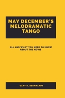 May December's Melodramatic Tango: All And What You Need To Know About The Movie B0CPCTSFPR Book Cover