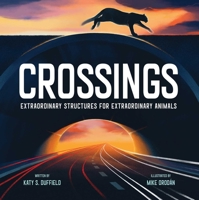 Crossings: Extraordinary Structures for Extraordinary Animals 1534465790 Book Cover
