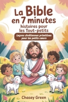 La Bible en 7 minutes Histoires pour les tout-petits: Leçons chrétiennes primitives pour les petits cœurs B0G6BPFDKV Book Cover