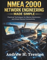 NMEA 2000 Network Engineering Made Simple: Practical Techniques for Marine Electronics and Smart Device Connectivity B0GXV98LL9 Book Cover