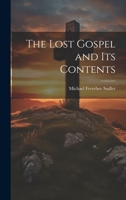 The Lost Gospel and Its Contents: Or, The Author of "Supernatural Religion" Refuted by Himself .. 1022093746 Book Cover