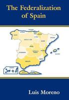 The Federalization of Spain (Routledge Series in Federal Studies) 0714681644 Book Cover