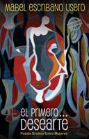 El Primero... Desearte: Poesia Erotica Entre Mujeres 1613700202 Book Cover