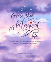 Create Your Magical Life: A guided journal with engaging prompts to spark your creative energy. B0DFWFNPPF Book Cover