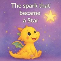 The spark that became a Star: A children’s book about bullying, empathy, and believing in yourself (Historias para crecer por dentro) B0G6TKG9WZ Book Cover