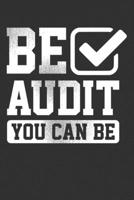 Be Audit You Can Be: Blank Lined Notebook 1688095675 Book Cover