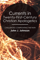 Currents In Twenty First Century Christian Apologetics: Challenges Confronting The Faith 1556355394 Book Cover