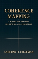 Coherence Mapping: A Model for Pattern, Perception, and Persistence B0FHF2RT97 Book Cover