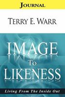 Image to Likeness Journal: Living from the Inside Out 1452085161 Book Cover