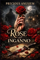 Rose dell'Inganno: Un Romanzo di Segreti Proibiti, Amore Maledetto e Seconde Opportunità che Spezzeranno il Tuo Cuore (Italian Edition) B0DX3LYS9H Book Cover