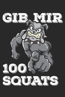 Gib Mir 100 Squats: Funny Workout Notebook for any bodybuilding and fitness enthusiast. DIY Dog Lovers Gym Motivational Quotes Inspiration Planner Exercise Diary Note Book - 120 Dot Grid Pages 1679518003 Book Cover