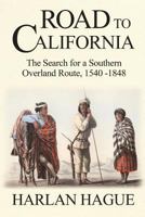Road to California: The Search for a Southern Overland Route 1540-1848 0595163742 Book Cover