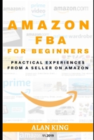 Amazon Fba for Beginners: Practical Experiences From A Seller On Amazon 1713097974 Book Cover