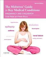 The Midwives' Guide to Key Medical Conditions: Pregnancy and Childbirth 0443103879 Book Cover