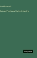 Aus der Praxis der Zuckerindustrie 3368460161 Book Cover