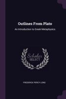 Outlines from Plato: An Introduction to Greek Metaphysics 143703893X Book Cover