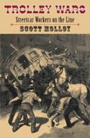 Trolley Wars: Streetcar Workers on the Line (Becoming Modern: New Nineteenth-Century Studies (Paperback)) 1584656301 Book Cover