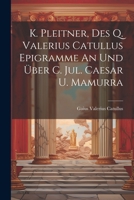 K. Pleitner, Des Q. Valerius Catullus Epigramme An Und Über C. Jul. Caesar U. Mamurra 1021863130 Book Cover