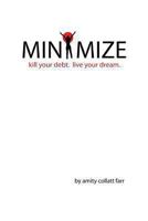 Minimize: Kill your debt. Live your dream. 149447798X Book Cover